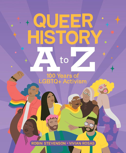QUEER HISTORY A TO Z: 100 YEARS OF LGBTQ+ ACTIVISM - STEVENSON. ROBIN